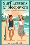 Surf Lessons & Sleepovers: A Steamy Sapphic Vacation Romance