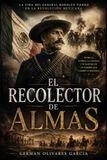 EL RECOLECTOR DE ALMAS: NOVELA DE LA REVOLUCIÓN MEXICANA