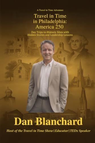 Travel Philadelphia: America 250: Day Trips to Historic Sites with Hidden Stories and Leadership Lessons