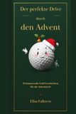 Der perfekte Drive durch den Advent: 24 humorvolle Golf-Geschichten, Weihnachtskuriositäten, Mythen und Rätsel für die winterliche Fairway-Sehnsucht