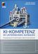 KI-Kompetenz MITP Verlags GmbH KI-Kompetenz im Unternehmen aufbauen