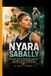 NYARA SABALLY: From Rising Talent to Professional Basketball - The Story of Talent, Determination, Competition, and Growth on the Court