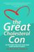 The Great Cholesterol Con: The Truth About What Really Causes Heart Disease and How to Avoid It