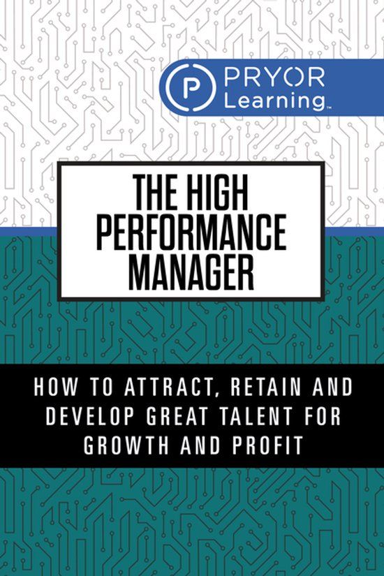 The Libri GmbH The High Performance Manager: How to Attract, Retain and Develop Great Talent for Growth and Profit