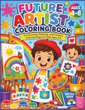 Future Artist Coloring Book: Fun Drawing, Painting, and Creative Coloring Pages for Kids Ages 4–8