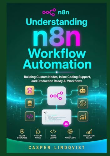 Understanding n8n Understanding n8n Workflow Automation: Building Custom Nodes, Inline Coding Support, and Production Ready AI Workflows
