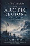 Thirty Years in the Arctic Regions: The Narrative of a Polar Explorer