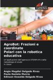 AgroBot: Edizioni Sapienza AgroBot: Frazioni e coordinate Polari con la robotica educativa