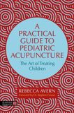 A Jessica Kingsley Publishers Practical Guide To Pediatric Acupuncture Paperback