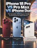 IPHONE Apple IPHONE 18 PRO VS PRO MAX VS IPHONE DUO: The Complete 2026 Buyer’s Guide to Choosing the Right iPhone