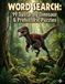 WORD SEARCH: 99 Dastardly Dinosaur & Prehistoric Puzzles
