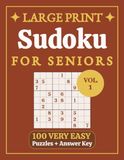 Sudoku Large Print Very Easy for Seniors: 100 Very Easy Puzzles with Solutions, Big Print Grids, One Puzzle Per Page for Beginners, Relaxation, and Gentle Brain Exercise