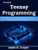 Practical Teensy Programming: Design, Build, and Optimize Embedded Systems with C++, Sensors, Communication Protocols, and RTOS Concepts