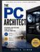 The PC Architect: Designing and Building Your Perfect Custom Computer