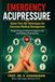 Emergency Acupressure: Life-Saving Points for Critical Situations