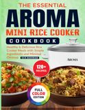 The Essential Aroma Mini Rice Cooker Cookbook