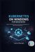 Kubernetes The Caelum Protocol- Kubernetes on Windows for Beginners