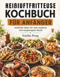 HEIßLUFTFRITTEUSE KOCHBUCH FÜR ANFÄNGER