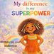 My Independently Published My difference is my SUPERPOWER Paperback