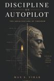 Discipline on Autopilot: The Architecture of Freedom