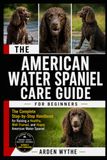AMERICAN WATER SPANIEL CARE GUIDE FOR BEGINNERS