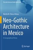 Neo-Gothic Springer The Latin American Studies Book Series- Neo-Gothic Architecture in Mexico