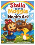 Stella Teaches Maggie About Noah’s Ark: A Christian Activity Book with Bible Stories, Coloring Pages, Mazes, and Puzzles for Kids Ages 4–8