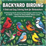Backyard Birding - A Bold and Easy Coloring Book for Birdwatchers