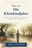 Papa sein — Die Kleinkindjahre: Trotzphase, Sauberwerden & Kita souverän begleiten – der ehrliche Papa-Ratgeber für die Jahre 2 bis 6. Mit ... in Deutschland (U7–U9, Eingewöhnung & Co.)