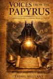 Voices from the Papyrus: A Complete Guide to the Greek Magical Papyri Their Texts, Their Rites, and Their World