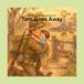 Tom Goes Away: A gentle ANZAC story for little hearts