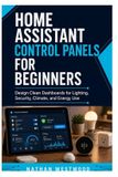 Home Libri GmbH Home Assistant Control Panels for Beginners: Design Clean Dashboards for Lighting, Security, Climate, and Energy Use