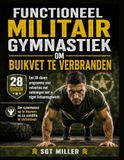 FUNCTIONEEL MILITAIR GYMNASTIEK OM BUIKVET TE VERBRANDEN: Een 28-daags programma voor vetverlies met oefeningen met je eigen lichaamsgewicht. Om spiermassa op te bouwen en de conditie te verbeteren