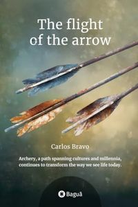 The flight of the arrow: Archery, a path spanning cultures and millennia, continues to transform the way we see life today.