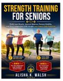 Strength Independently Published Strength Training for Seniors: Build Lean Muscle, Improve Balance, Restore Mobility, and Stay Independent With Simple Low-Impact Daily Exercises Paperback