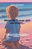 Wenn die Trauer sich versteckt: 20 Zeichen versteckter Trauer erkennen und Kindern helfen, ihre Gefühle zu verstehen