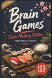 Brain Games: Sushi Mastery Edition: 60 Flavorful Word Search Puzzles Featuring Global Sushi Varieties and Japanese Cuisine | Portable 6x9 Travel Size