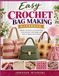 EASY CROCHET BAG MAKING HANDBOOK: Master the Basics of Crochet Bag Construction with Simple and Easy-to-Follow Instructions