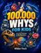 100,000 Whys for Kids: Amazing Answers to Big Questions