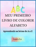 Meu Primeiro Livro de Colorir – Alfabeto: Aprendendo as letras de A a Z