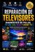Reparación Libri GmbH Reparación de Televisores: Diagnóstico de Fallas, TV LED, LCD, OLED y Smart TV: Diagnóstico, Mantenimiento y Solución de Fallas en TV LED, LCD, OLED y Smart TV con Métodos Paso a Paso