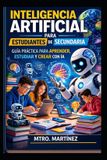 Inteligencia Libri GmbH Inteligencia Artificial para Estudiantes de Secundaria: Guía práctica para aprender IA, estudiar mejor y prepararse para el futuro tecnológico
