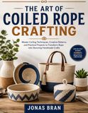 THE ART OF COILED ROPE CRAFTING