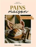 Pains maison: Plus de 80 recettes avec ou sans machine