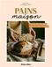 Pains maison: Plus de 80 recettes avec ou sans machine