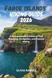 FAROE ISLANDS HIKING GUIDE 2026: A Comprehensive Guide to Trail Planning, Navigation, and Coastal Hiking