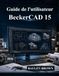 Guide BeckerCAD Guide de l'utilisateur 15: Le manuel ultime d'architecture, de conception CAO, de modélisation 3D et de conception technique (avec images)