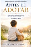Antes Libri GmbH Antes de Adotar: Vinte Perguntas Difíceis Sobre Trauma, Apego, Identidade e o Trabalho de uma Vida Inteira para Construir uma Família Paperback