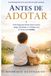 Antes Libri GmbH Antes de Adotar: Vinte Perguntas Difíceis Sobre Trauma, Apego, Identidade e o Trabalho de uma Vida Inteira para Construir uma Família Paperback