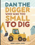 Dan The Digger Who Was Too Small to Dig